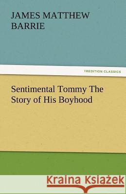 Sentimental Tommy the Story of His Boyhood J. M. (James Matthew) Barrie   9783842477162 tredition GmbH - książka