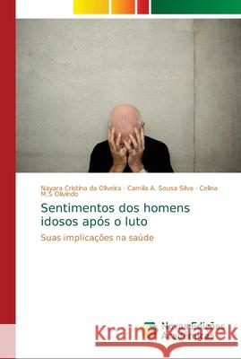 Sentimentos dos homens idosos após o luto Oliveira, Nayara Cristina Da 9786139622849 Novas Edicioes Academicas - książka