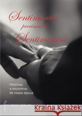 Sentimentos precisam de Sentimentos: Histórias e encontros de nossa época Arthur Pahl 9783939862222 Frick Verlag Gmbh - książka