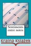 Sentiments entre notes I. Gomez, Arantxa Catalan 9781505341263 Createspace