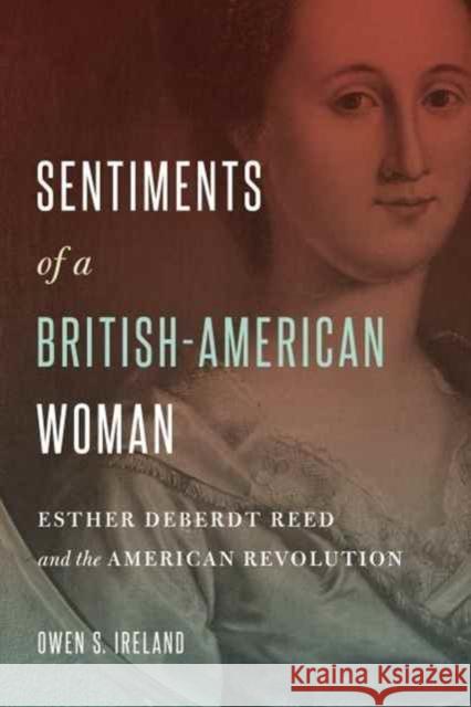 Sentiments of a British-American Woman: Esther Deberdt Reed and the American Revolution Owen S. Ireland 9780271079288 Penn State University Press - książka