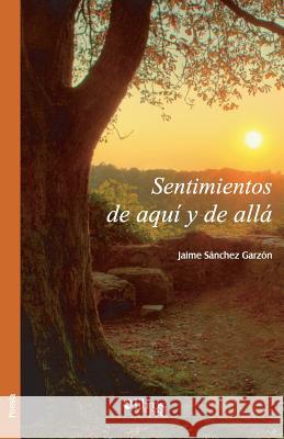 Sentimientos de aqui y de alla Jaime Sanchez Garzon 9781629151595 Libros En Red - książka