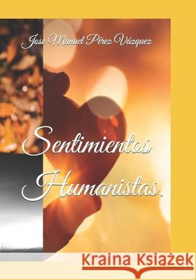 Sentimientos Humanistas. Jose Manuel Perez Vazquez   9798392256754 Independently Published - książka
