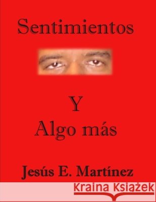 Sentimientos Y Algo Mas Jesus E. Martinez 9780557066124 Lulu.com - książka