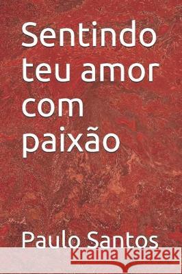 Sentindo teu amor com paixão Santos, Paulo 9781712558140 Independently Published - książka