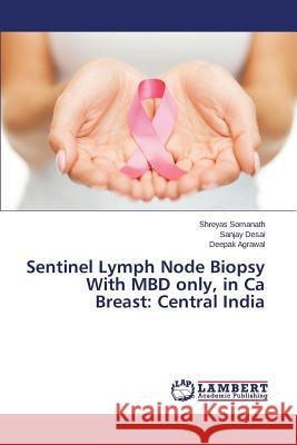 Sentinel Lymph Node Biopsy With MBD only, in Ca Breast: Central India Somanath Shreyas, Desai Sanjay, Agrawal Deepak 9783659793844 LAP Lambert Academic Publishing - książka