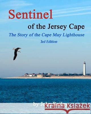 Sentinel of the Jersey Cape, The Story of the Cape May Lighthouse Bailey, John 9781470141912 Createspace - książka