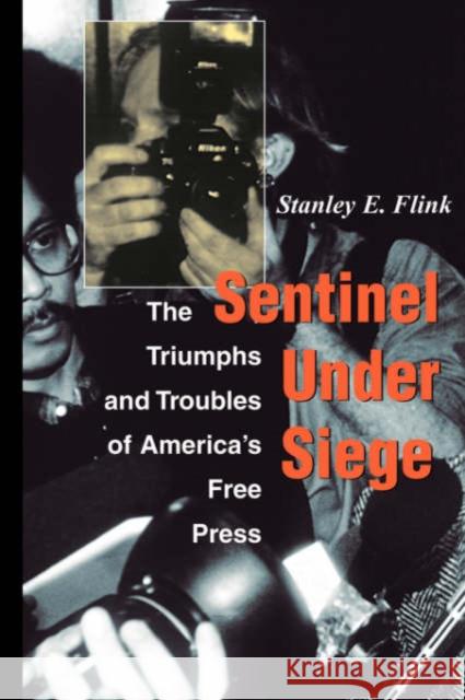 Sentinel Under Siege: The Triumphs and Troubles of America's Free Press Flink, Stanley E. 9780813333458 Westview Press - książka