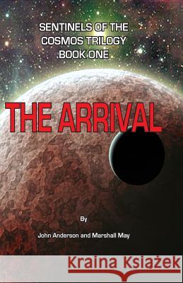 Sentinels of the Cosmos Trilogy: The Arrival John Anderson Marshall May 9781507763773 Createspace - książka