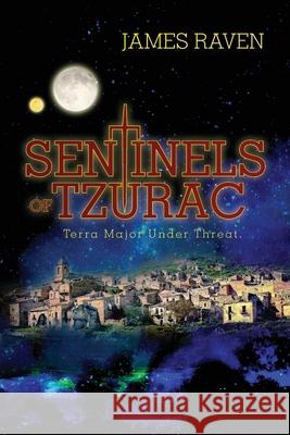 Sentinels of Tzurac- Terra Major Under Threat James Raven 9780987124357 James Raven Productions - książka