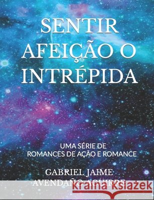 Sentir Afeição O Intrépida: Romances de Ação E Romance Gabriel Jaime Avendaño Aguirre 9798593580139 Independently Published - książka