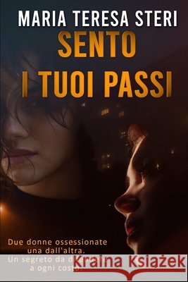 Sento i tuoi passi: (Thriller Psicologico) Maria Teresa Steri 9798853583238 Independently Published - książka