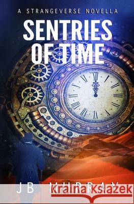 Sentries of Time: A Strangeverse Novella Jb Murray 9781720002222 Independently Published - książka