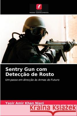Sentry Gun com Detecção de Rosto Yasir Amir Khan Niazi 9786203083996 Edicoes Nosso Conhecimento - książka