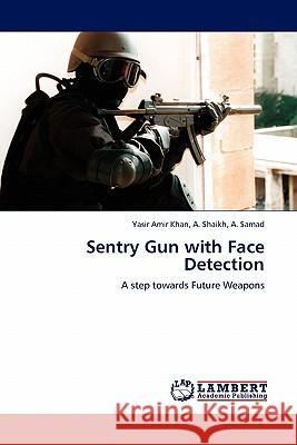 Sentry Gun with Face Detection A Samad Yasir Amir Khan A Shaikh 9783845402031 LAP Lambert Academic Publishing - książka