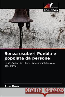 Senza esuberi Puebla è popolata da persone Pàez, Pino 9786203679601 Edizioni Sapienza - książka