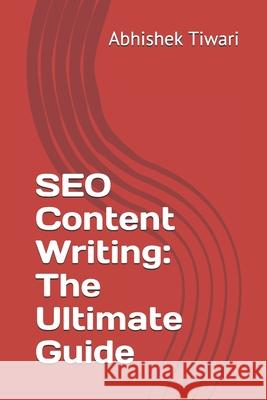 SEO Content Writing: The Ultimate Guide Abhishek Tiwari 9781702359832 Independently Published - książka