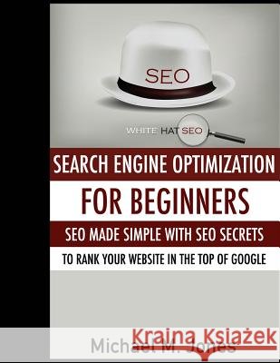 Seo: Search Engine Optimization for beginners - SEO made simple with SEO secrets Jones, Michael M. 9781502506900 Createspace - książka