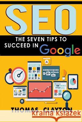 Seo: The Seven Tips to Succeed in Google Thomas Clayton 9781533341716 Createspace Independent Publishing Platform - książka