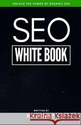 SEO White Book: The Organic Guide to Google Search Engine Optimization Adams, R. L. 9781484815083 Createspace - książka