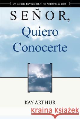 Señor Quiero Conocerte / Lord, I Want to Know You Arthur, Kay 9781621194590 Precept Minstries International - książka