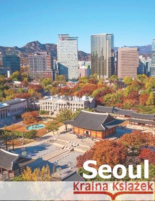 Seoul South Korea: Coffee Table Photography Travel Picture Book Album Of A City And Country In East Asia Large Size Photos Cover Amelia Boman 9781672815659 Independently Published - książka