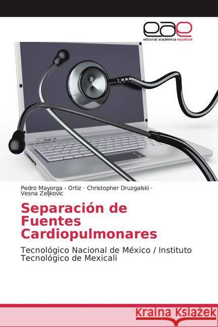 Separación de Fuentes Cardiopulmonares : Tecnológico Nacional de México / Instituto Tecnológico de Mexicali Mayorga - Ortiz, Pedro; Druzgalski, Christopher; Zeljkovic, Vesna 9783639791440 Editorial Académica Española - książka