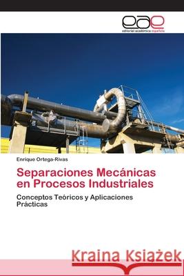 Separaciones Mecánicas en Procesos Industriales Ortega-Rivas, Enrique 9783659074738 Editorial Academica Espanola - książka
