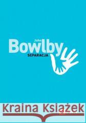 Separacja. Lęk i złość John Bowlby, Tomasz Czub 9788301231873 Wydawnictwo Naukowe PWN - książka