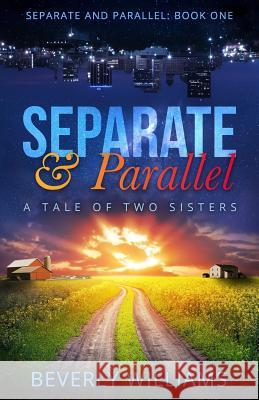 Separate and Parallel: The Tale of Two Sisters Beverly Park Williams 9781541118980 Createspace Independent Publishing Platform - książka