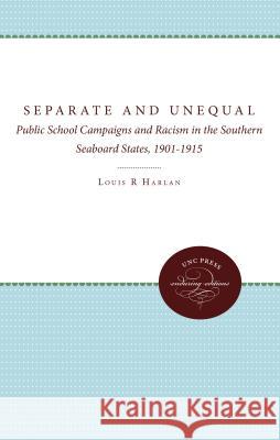 Separate and Unequal: Public School Campaigns and Racism in the Southern Seaboard States, 1901-1915 Louis R. Harlan 9780807867587 University of N. Carolina Press - książka