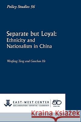 Separate But Loyal: Ethnicity and Nationalism in China Wenfang Tang Gaochao He 9781932728866 East-West Center - książka