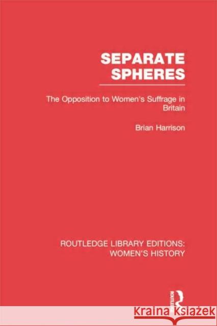 Separate Spheres: The Opposition to Women's Suffrage in Britain Brian Harrison 9780415752541 Routledge - książka