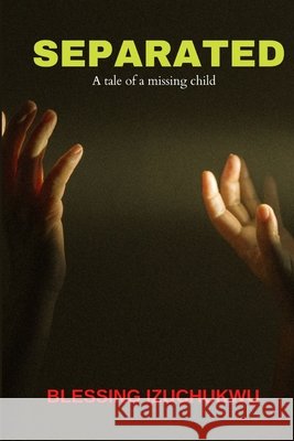 Separated: A tale of a missing child Izuchukwu, Blessing 9798708948960 Independently published - książka