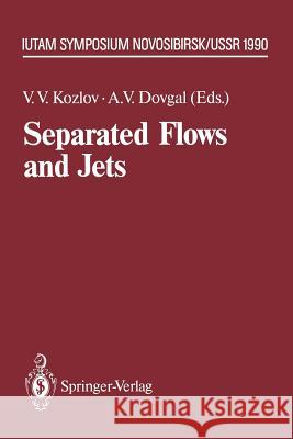 Separated Flows and Jets: Iutam-Symposium, Novosibirsk, USSR July 9 - 13, 1990 Kozlov, Victor V. 9783642844492 Springer - książka