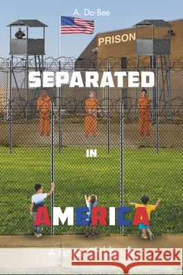 Separated in America: A Foster Child's Life A Do-Bee 9781098015770 Christian Faith - książka