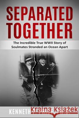 Separated Together: The Incredible True WWII Story of Soulmates Stranded an Ocean Apart Kenneth P. Price 9789493231085 Amsterdam Publishers - książka