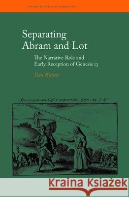 Separating Abram and Lot: The Narrative Role and Early Reception of Genesis 13 Dan Rickett 9789004399891 Brill - książka