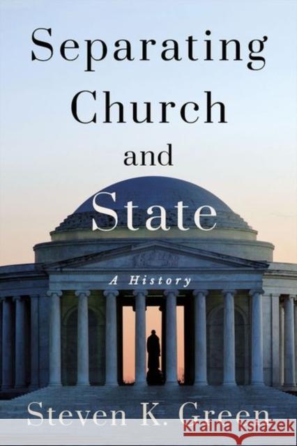 Separating Church and State: A History Steven K. Green 9781501762062 Cornell University Press - książka