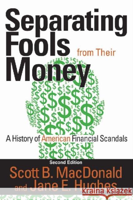 Separating Fools from Their Money: A History of American Financial Scandals Scott B. MacDonald Jane E. Hughes 9781412855006 Transaction Publishers - książka