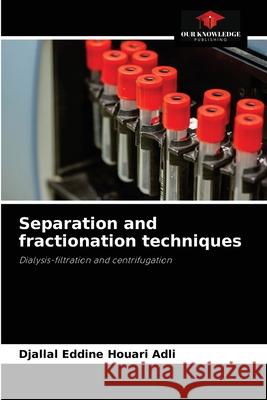 Separation and fractionation techniques Djallal Eddine Houari Adli, Khaled Kahloula, Kadda Hachem 9786204071114 Our Knowledge Publishing - książka