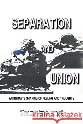 Separation and Union: An Intimate Sharing of Feeling and Thoughts Yaakov Ben Israel 9781493190317 Xlibris Corporation - książka