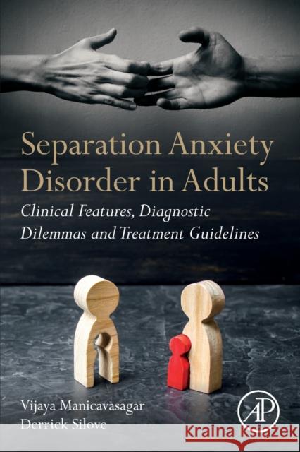 Separation Anxiety Disorder in Adults: Clinical Features, Diagnostic Dilemmas and Treatment Guidelines Vijaya Manicavasagar Derrick Silove 9780128125540 Academic Press - książka