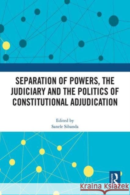 Separation of Powers, the Judiciary and the Politics of Constitutional Adjudication  9781032329758 Taylor & Francis Ltd - książka