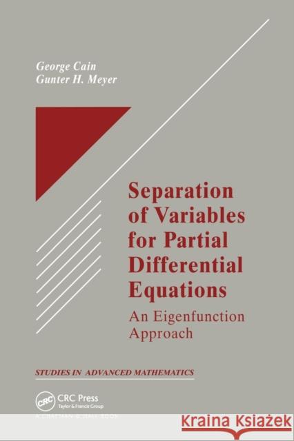 Separation of Variables for Partial Differential Equations: An Eigenfunction Approach George Cain Gunter H. Meyer  9780367446437 CRC Press - książka