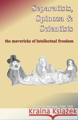 Separatists, Spinoza, & Scientists: The Mavericks of Intellectual Freedom Rosemary Durham Marcus O. Durha 9781797744827 Independently Published - książka