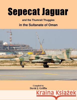 Sepecat Jaguar and Thumrait Thuggies David Griffin 9781329808416 Lulu.com - książka