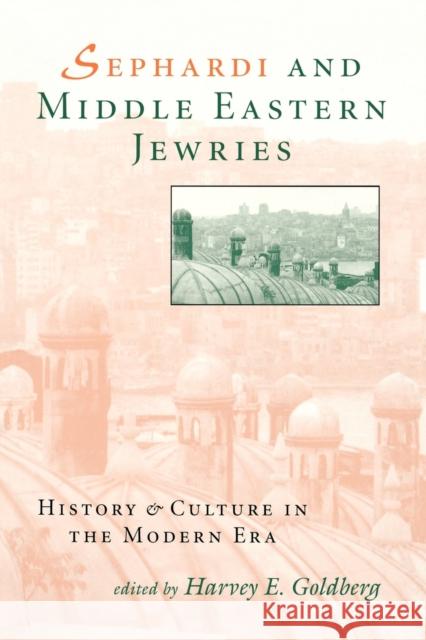 Sephardi and Middle Eastern Jewries: History and Culture in the Modern Era Goldberg, Harvey E. 9780253210418 Indiana University Press - książka