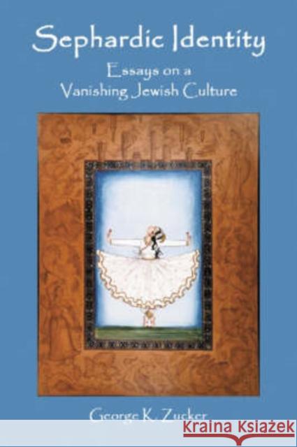 Sephardic Identity: Essays on a Vanishing Jewish Culture Zucker, George K. 9780786420216 McFarland & Company - książka