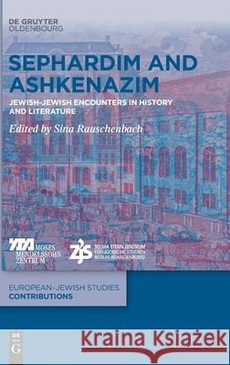 Sephardim and Ashkenazim: Jewish-Jewish Encounters in History and Literature Sina Rauschenbach 9783110695304 De Gruyter - książka